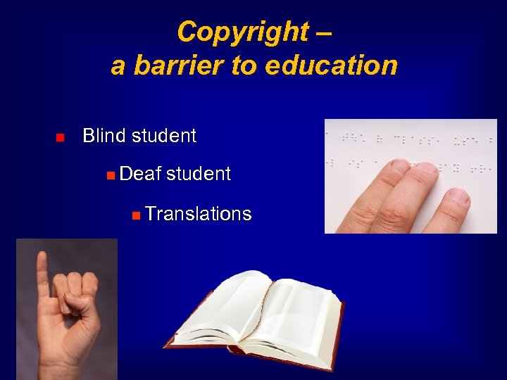 Copyright – a barrier to education Blind student Deaf student Translations 