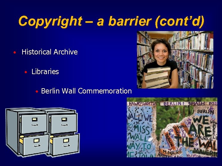 Copyright – a barrier (cont’d) • Historical Archive • Libraries • Berlin Wall Commemoration