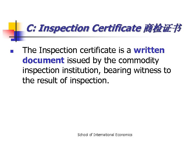 C: Inspection Certificate 商检证书 n The Inspection certificate is a written document issued by