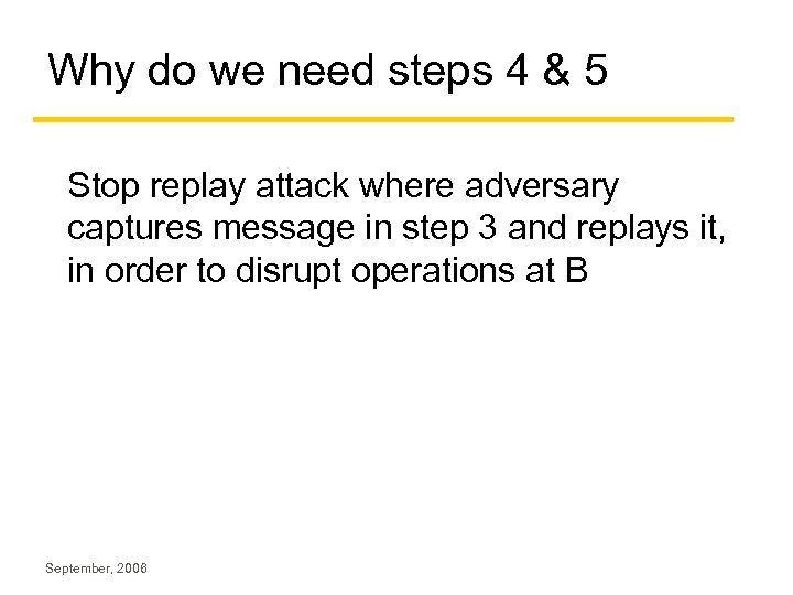 Why do we need steps 4 & 5 Stop replay attack where adversary captures