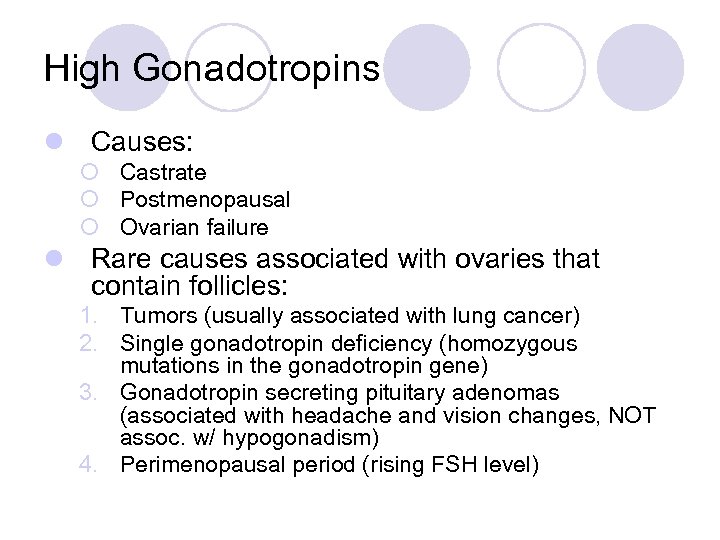 High Gonadotropins l Causes: ¡ Castrate ¡ Postmenopausal ¡ Ovarian failure l Rare causes