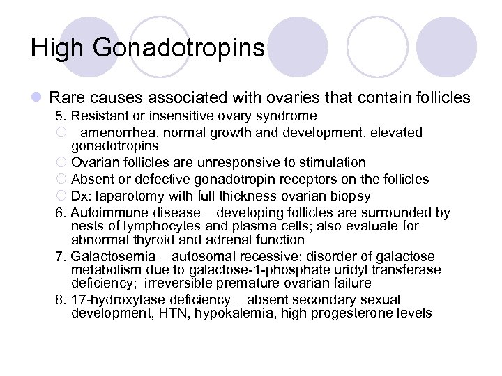 High Gonadotropins l Rare causes associated with ovaries that contain follicles 5. Resistant or