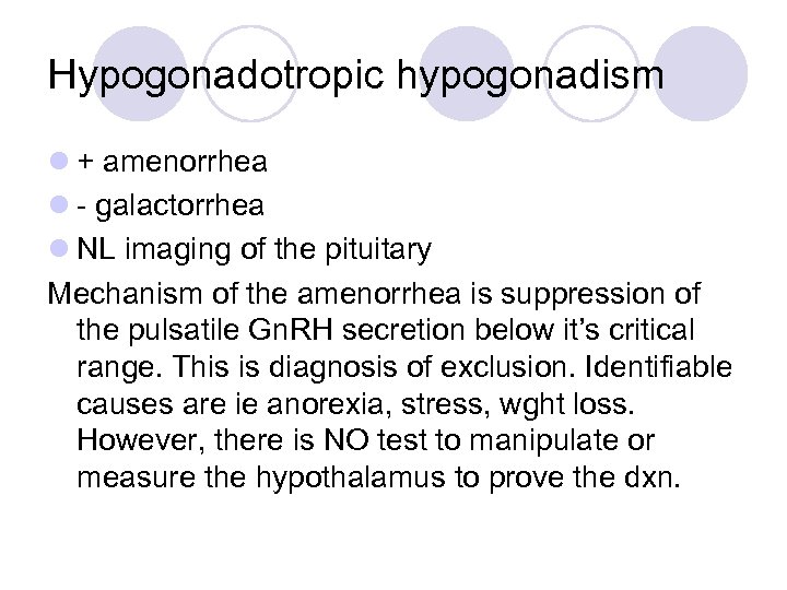 Hypogonadotropic hypogonadism l + amenorrhea l - galactorrhea l NL imaging of the pituitary