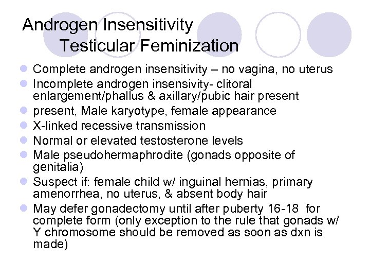 Androgen Insensitivity Testicular Feminization l Complete androgen insensitivity – no vagina, no uterus l