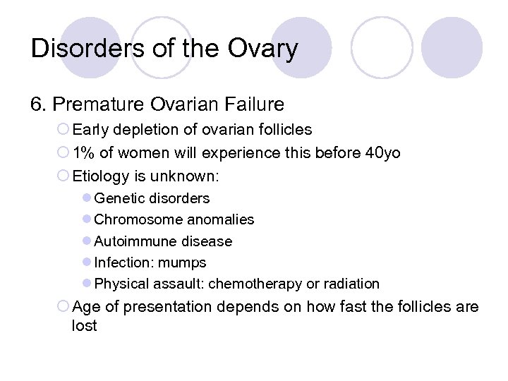 Disorders of the Ovary 6. Premature Ovarian Failure ¡ Early depletion of ovarian follicles