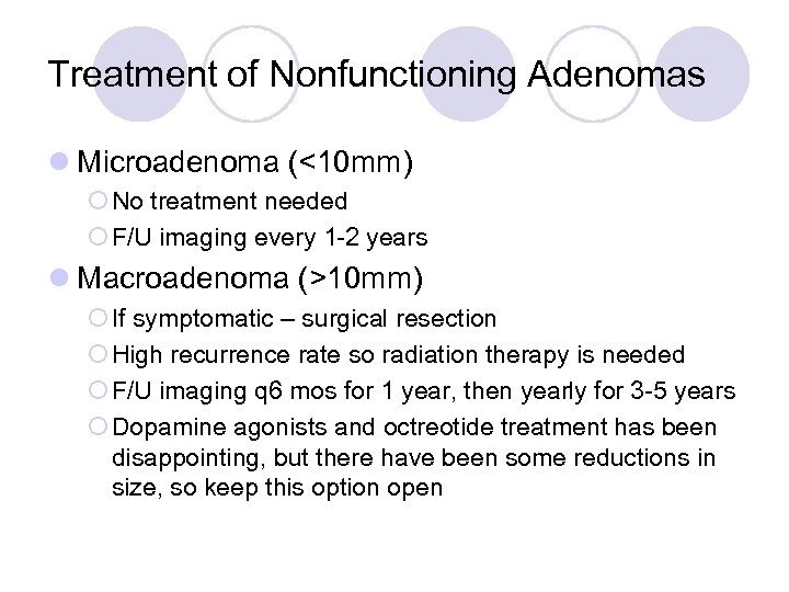 Treatment of Nonfunctioning Adenomas l Microadenoma (<10 mm) ¡ No treatment needed ¡ F/U