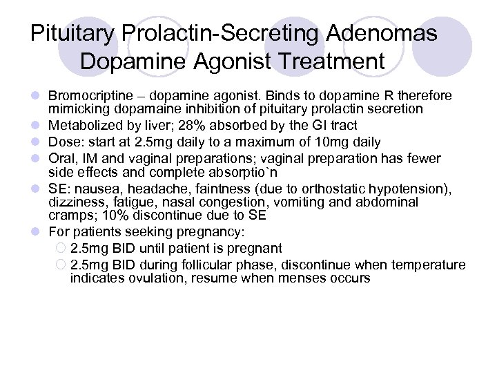 Pituitary Prolactin-Secreting Adenomas Dopamine Agonist Treatment l Bromocriptine – dopamine agonist. Binds to dopamine