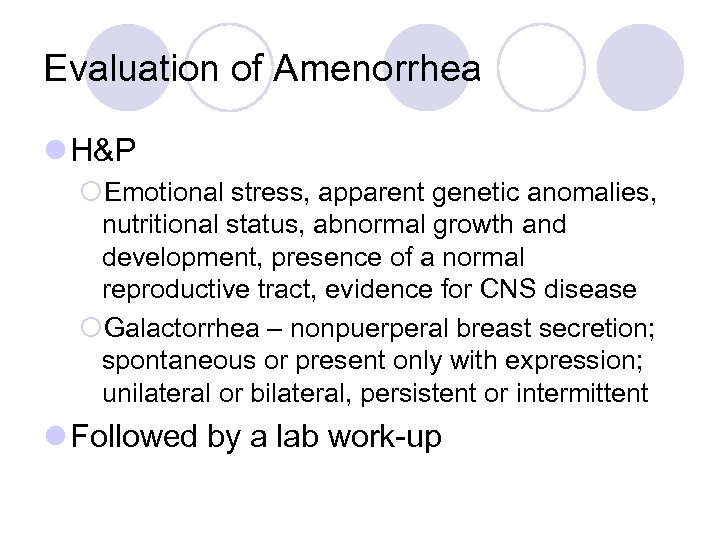 Evaluation of Amenorrhea l H&P ¡Emotional stress, apparent genetic anomalies, nutritional status, abnormal growth