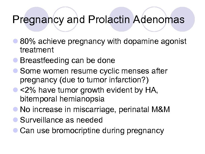 Pregnancy and Prolactin Adenomas l 80% achieve pregnancy with dopamine agonist treatment l Breastfeeding