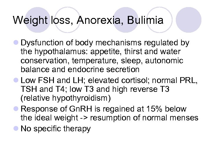 Weight loss, Anorexia, Bulimia l Dysfunction of body mechanisms regulated by the hypothalamus: appetite,