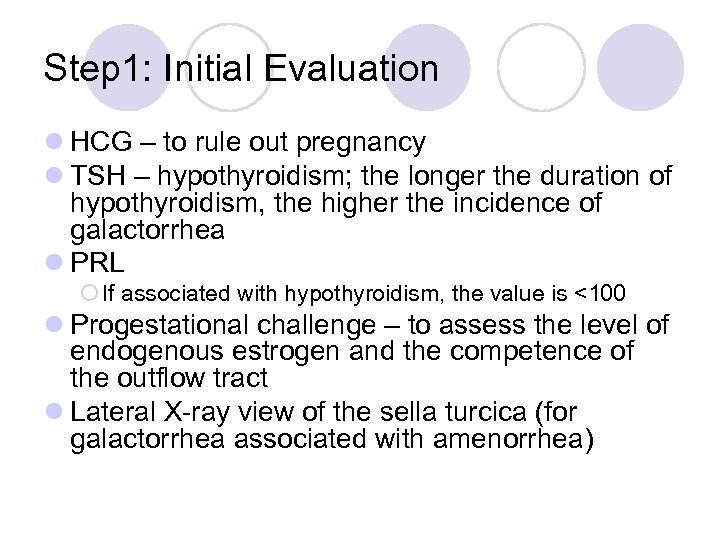 Step 1: Initial Evaluation l HCG – to rule out pregnancy l TSH –