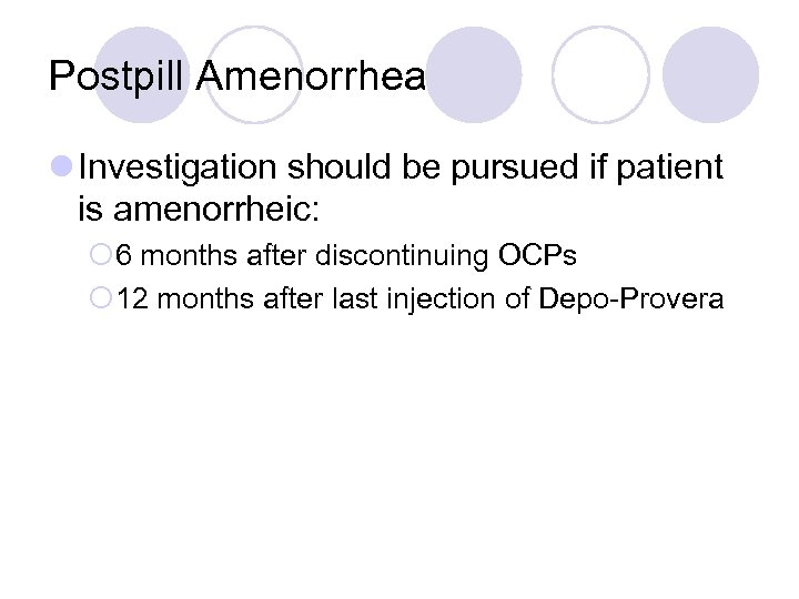 Postpill Amenorrhea l Investigation should be pursued if patient is amenorrheic: ¡ 6 months