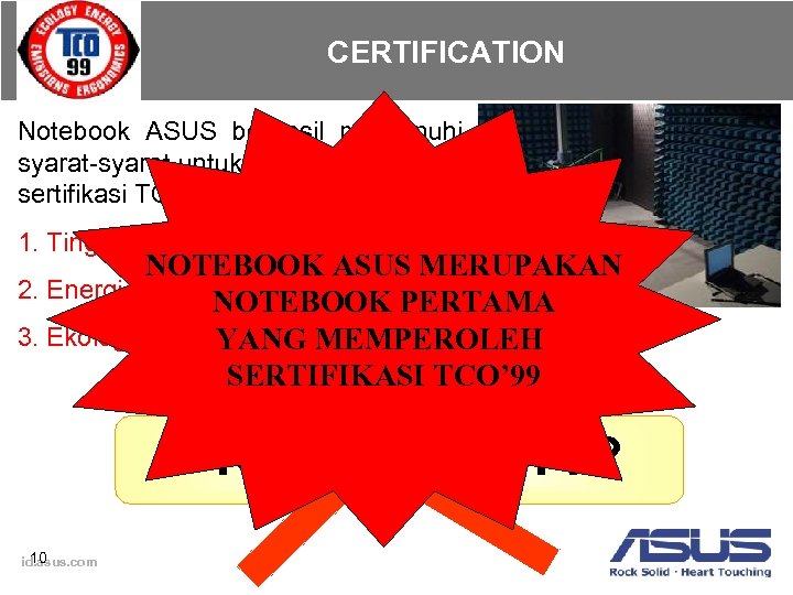 CERTIFICATION Notebook ASUS berhasil memenuhi syarat-syarat untuk memperoleh sertifikasi TCO’ 99 : 1. Tingkat