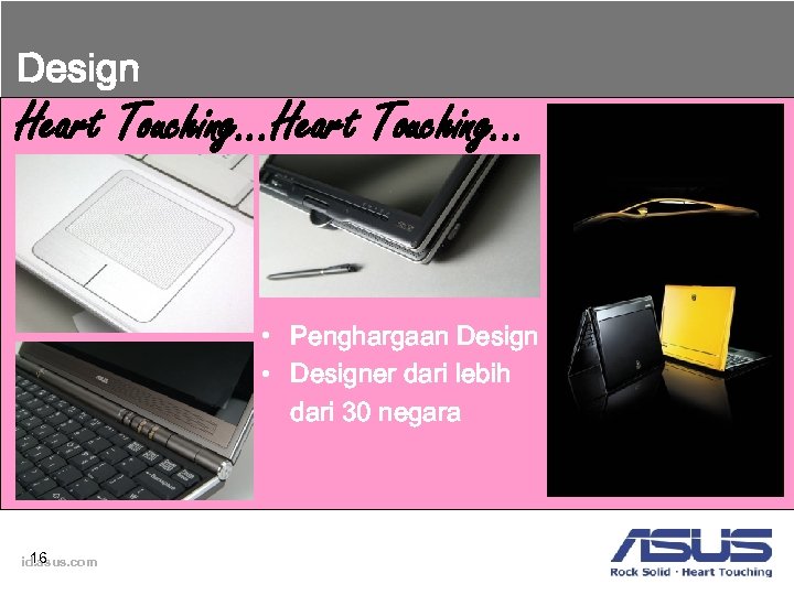 Design Heart Touching. . . • Penghargaan Design • Designer dari lebih dari 30