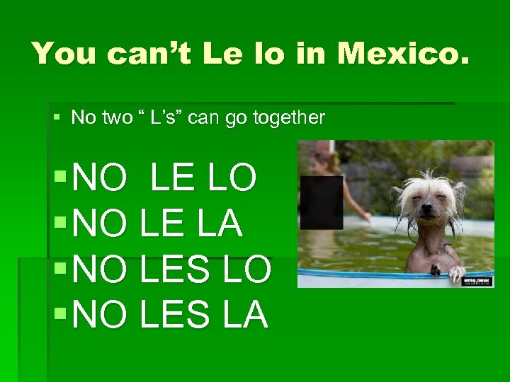 You can’t Le lo in Mexico. § No two “ L’s” can go together