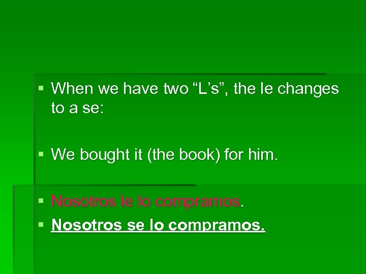 § When we have two “L’s”, the le changes to a se: § We