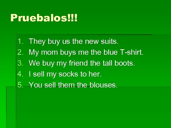 Pruebalos!!! 1. 2. 3. 4. 5. They buy us the new suits. My mom
