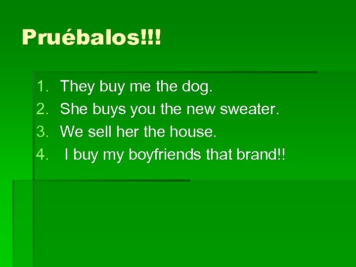 Pruébalos!!! 1. 2. 3. 4. They buy me the dog. She buys you the