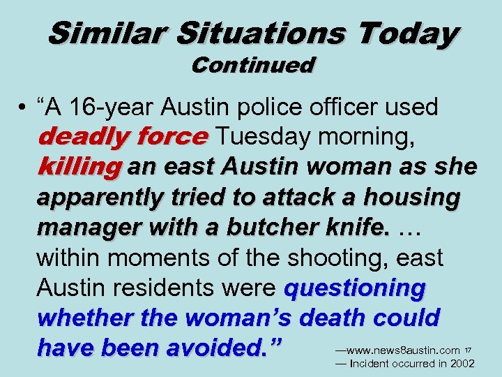 Similar Situations Today Continued • “A 16 -year Austin police officer used deadly force