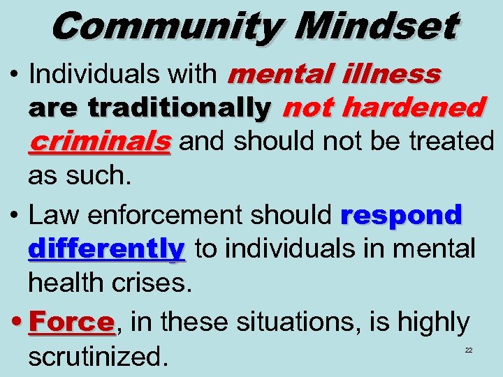 Community Mindset • Individuals with mental illness are traditionally not hardened criminals and should