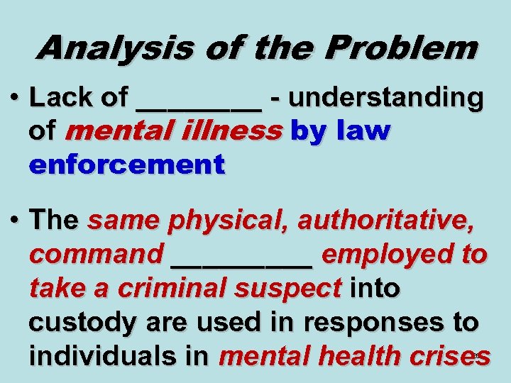 Analysis of the Problem • Lack of ____ - understanding of mental illness by