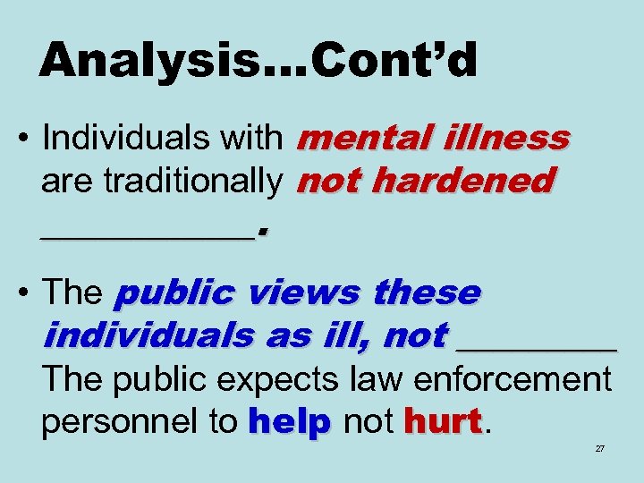 Analysis…Cont’d • Individuals with mental illness are traditionally not hardened ______. • The public