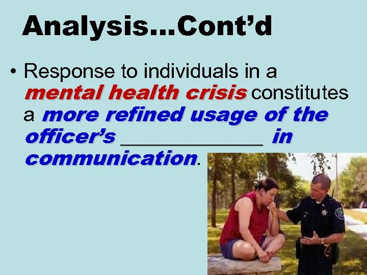 Analysis…Cont’d • Response to individuals in a mental health crisis constitutes a more refined