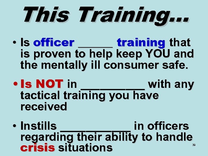 This Training… • Is officer ______ training that is proven to help keep YOU