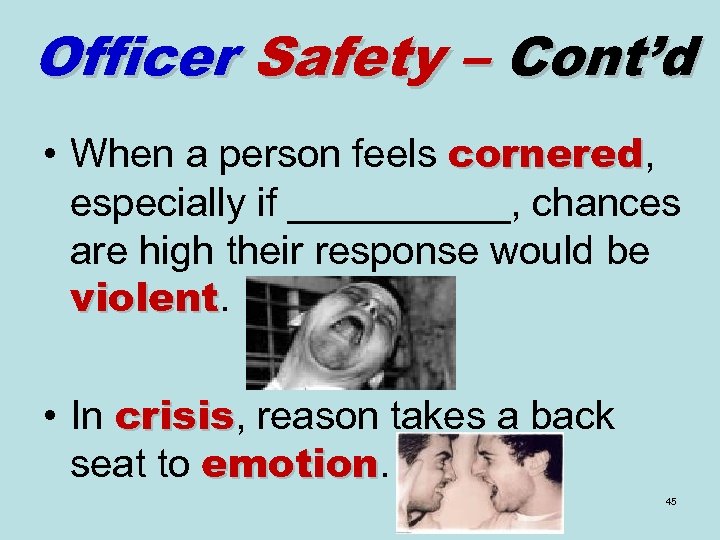 Officer Safety – Cont’d • When a person feels cornered, cornered especially if _____,