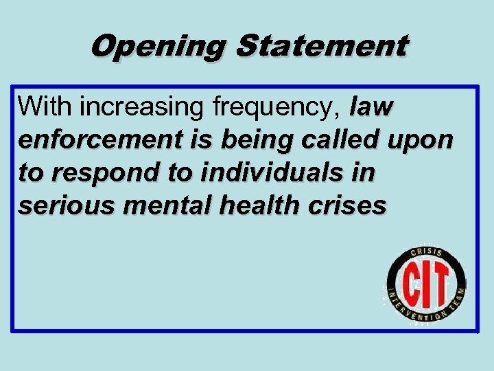 Opening Statement With increasing frequency, law enforcement is being called upon to respond to