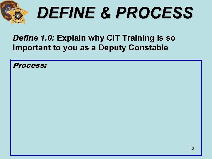 DEFINE & PROCESS Define 1. 0: Explain why CIT Training is so important to