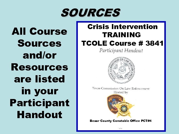 SOURCES All Course Sources and/or Resources are listed in your Participant Handout Crisis Intervention