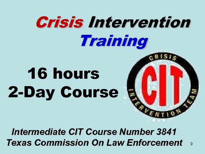 Crisis Intervention Training 16 hours 2 -Day Course Intermediate CIT Course Number 3841 Texas