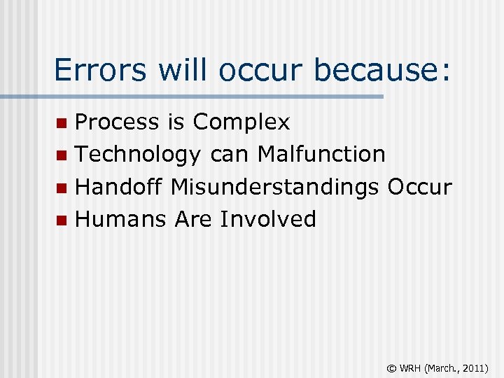 Errors will occur because: Process is Complex n Technology can Malfunction n Handoff Misunderstandings