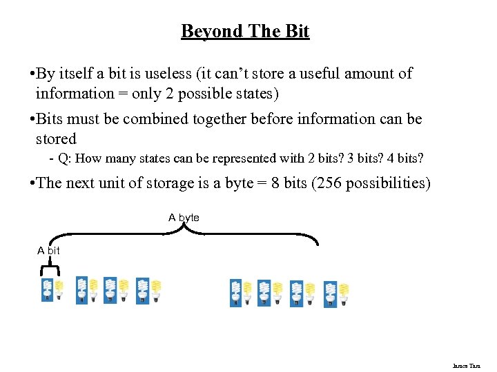 Beyond The Bit • By itself a bit is useless (it can’t store a