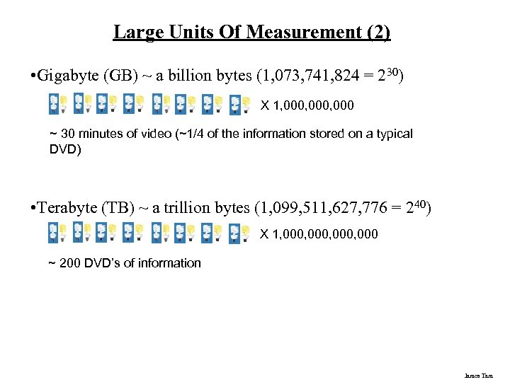 Large Units Of Measurement (2) • Gigabyte (GB) ~ a billion bytes (1, 073,