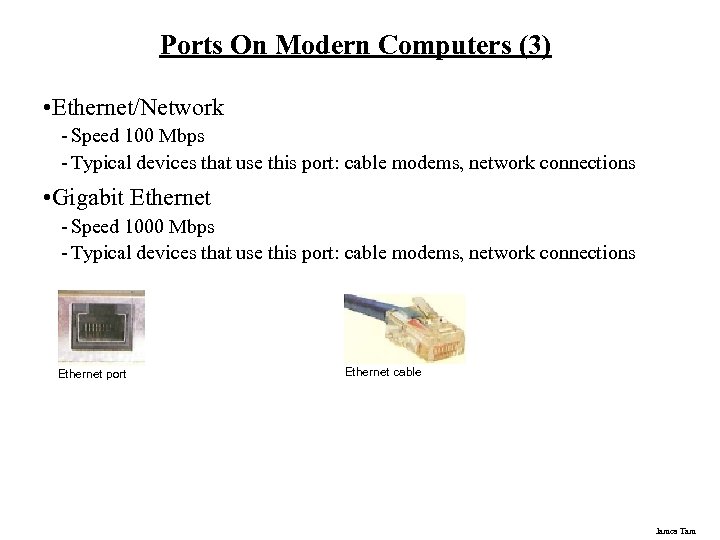 Ports On Modern Computers (3) • Ethernet/Network - Speed 100 Mbps - Typical devices