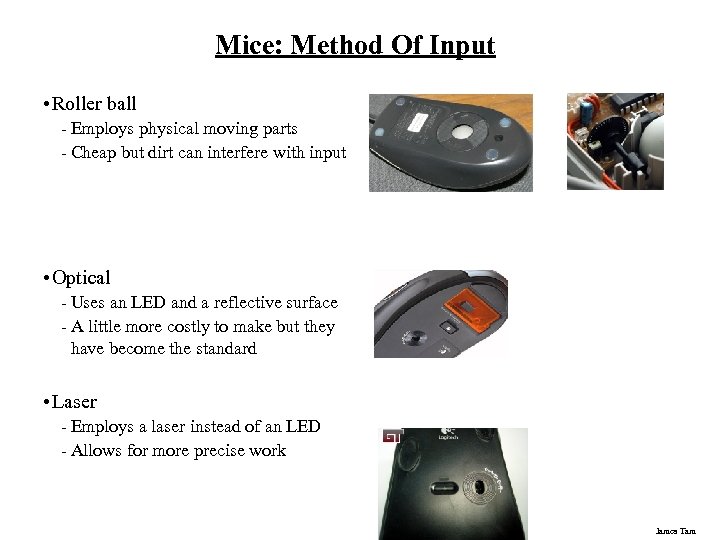 Mice: Method Of Input • Roller ball - Employs physical moving parts - Cheap
