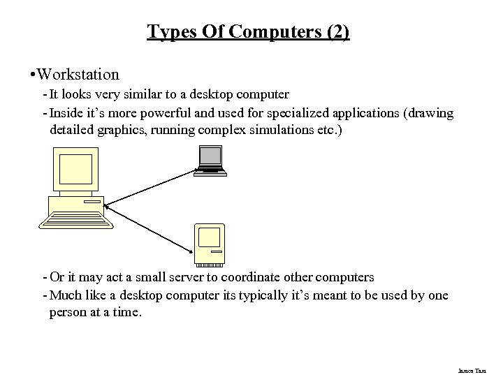 Types Of Computers (2) • Workstation - It looks very similar to a desktop