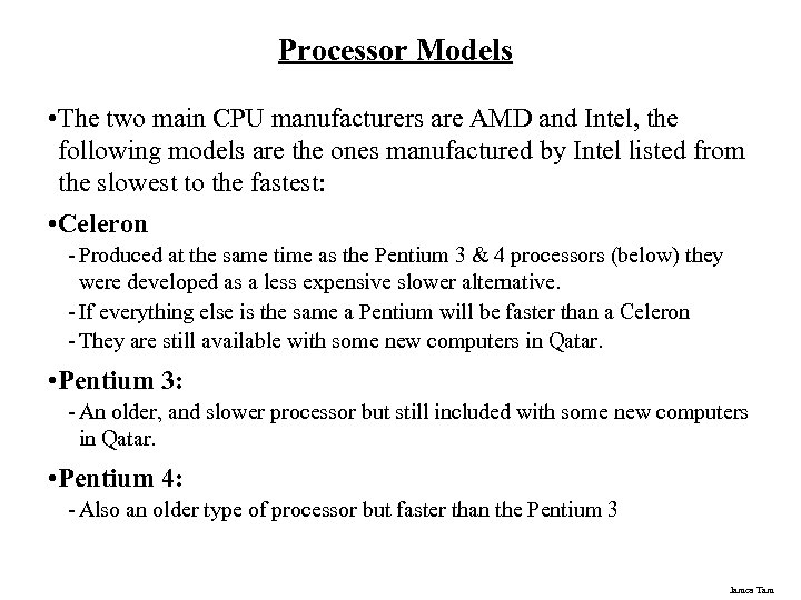 Processor Models • The two main CPU manufacturers are AMD and Intel, the following