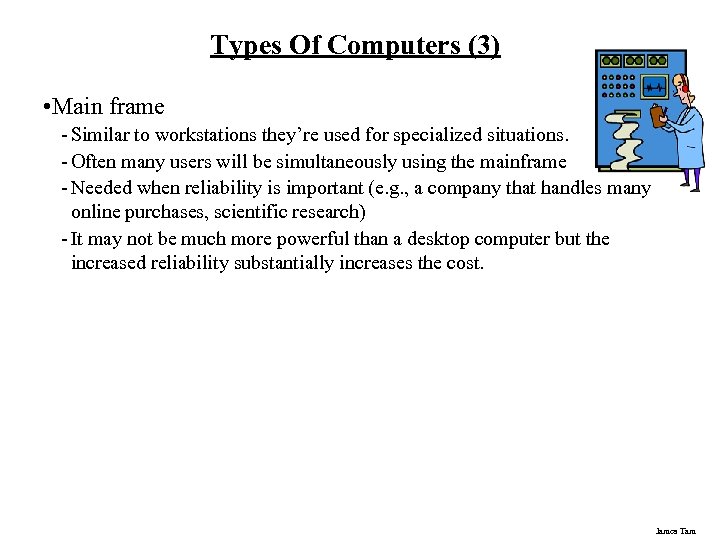 Types Of Computers (3) • Main frame - Similar to workstations they’re used for