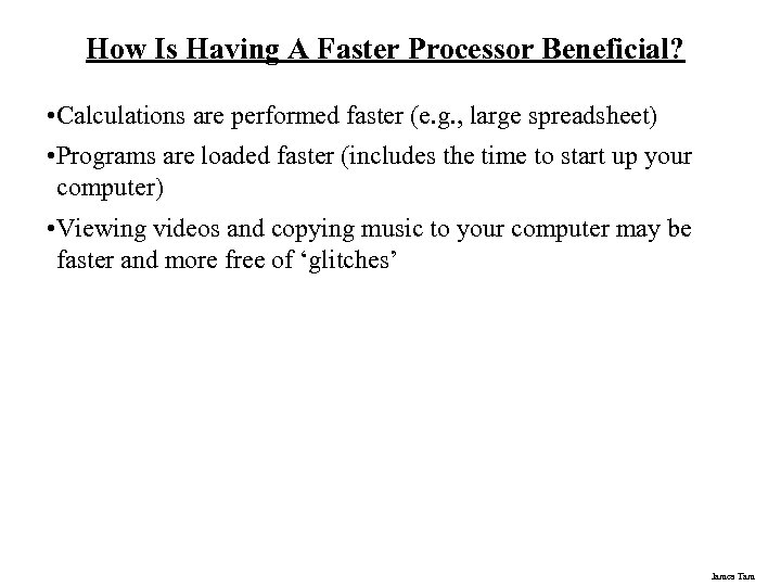 How Is Having A Faster Processor Beneficial? • Calculations are performed faster (e. g.