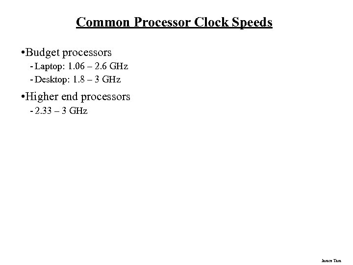 Common Processor Clock Speeds • Budget processors - Laptop: 1. 06 – 2. 6