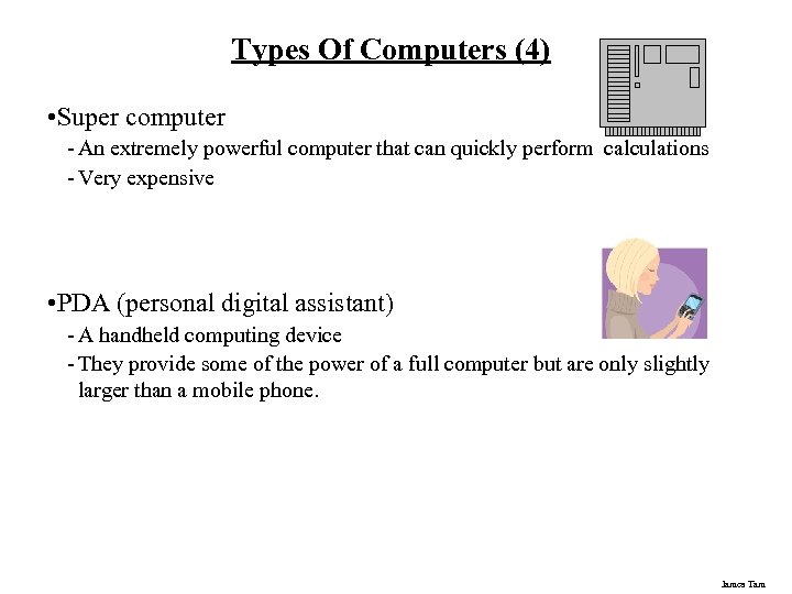 Types Of Computers (4) • Super computer - An extremely powerful computer that can