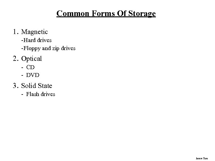 Common Forms Of Storage 1. Magnetic - Hard drives - Floppy and zip drives