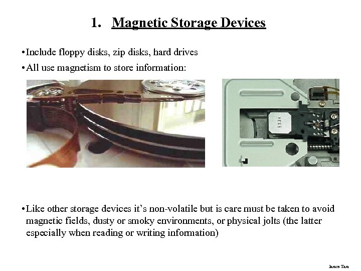 1. Magnetic Storage Devices • Include floppy disks, zip disks, hard drives • All