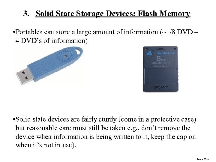 3. Solid State Storage Devices: Flash Memory • Portables can store a large amount