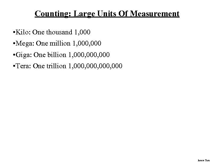 Counting: Large Units Of Measurement • Kilo: One thousand 1, 000 • Mega: One