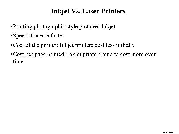 Inkjet Vs. Laser Printers • Printing photographic style pictures: Inkjet • Speed: Laser is