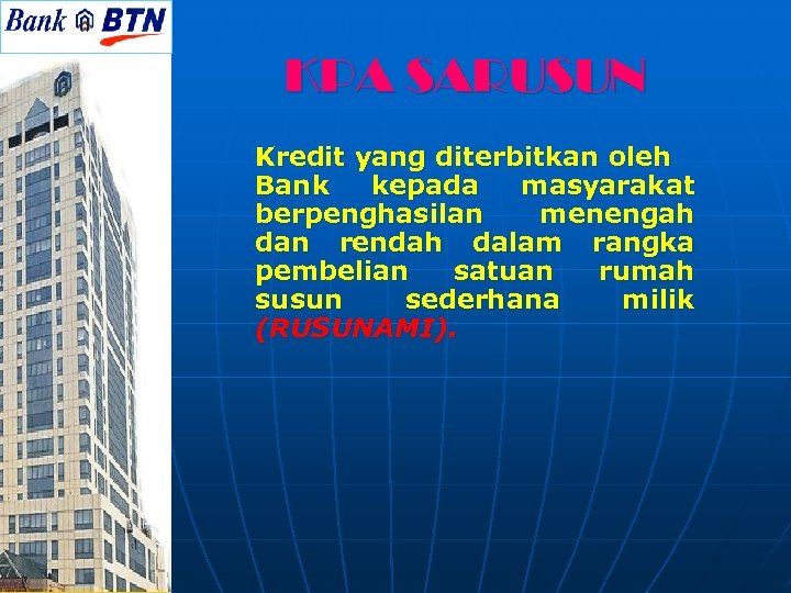 KPA SARUSUN Kredit yang diterbitkan oleh Bank kepada masyarakat berpenghasilan menengah dan rendah dalam